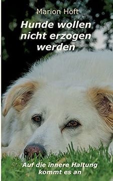 portada Hunde Wollen Nicht Erzogen Werden: Auf die Innere Haltung Kommt es an (in German)
