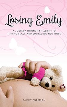portada Losing Emily: A Journey Through Stillbirth to Finding Peace and Embracing new Hope (en Inglés)