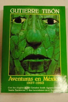 portada Aventuras en meì Xico, 1937-1983: Con los Elogios de los Estados Desde Aguascalientes Hasta Zacatecas, dos Incursiones en el Exmeì Xico y un iì Ndice de maì s de 2,600 Nombres (Spanish Edition)