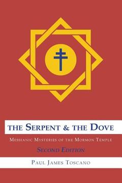 portada The Serpent and the Dove: : Messianic Mysteries of the Mormon Temple (en Inglés)