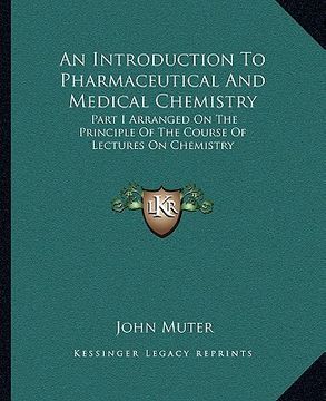 portada an introduction to pharmaceutical and medical chemistry: part i arranged on the principle of the course of lectures on chemistry (in English)