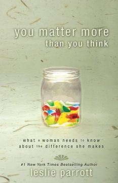 portada You Matter More Than you Think: What a Woman Needs to Know About the Difference she Makes (in English)