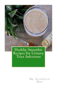 portada Healthy Smoothie Recipes for Urinary Tract Infections (en Inglés)
