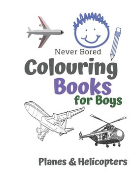 portada Never Bored Colouring Books for Boys Planes & Helicopters: Awesome Cool Planes & Helicopters Colouring Book For Boys Aged 6-12 (en Inglés)