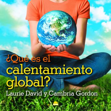 Libro Que es el Calentamiento Global?, Laurie David,Cambria Gordon, ISBN  9788497543088. Comprar en Buscalibre