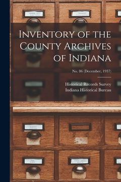 portada Inventory of the County Archives of Indiana; No. 86 (December, 1937) (en Inglés)