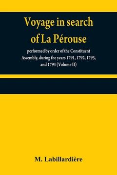 portada Voyage in search of La Pérouse: performed by order of the Constituent Assembly, during the years 1791, 1792, 1793, and 1794 (Volume II)