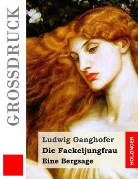 portada Die Fackeljungfrau (Großdruck): Eine Bergsage (en Alemán)