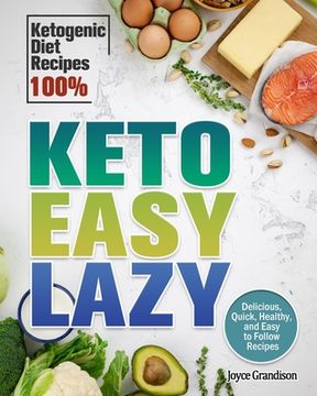 portada Keto Easy Lazy: Delicious, Quick, Healthy, and Easy to Follow Recipes (Ketogenic Diet Recipes 100%) (en Inglés)