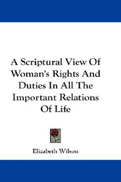 portada a scriptural view of woman's rights and duties in all the important relations of life (in English)