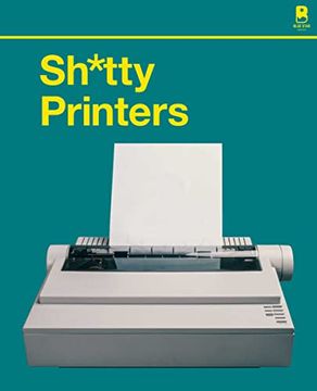 portada S****y Printers: A Humorous History of the Most Absurd Technology Ever Invented (in English)