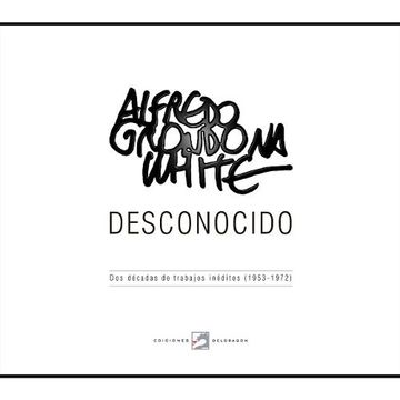 portada Alfredo Grondona White Desconocido dos Decadas de Trabajos Ineditos 1953-1972 (in Spanish)
