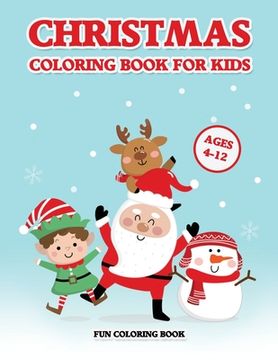 portada Christmas Coloring Book for Kids Ages 4-12: A Christmas Coloring Books with Fun Easy and Relaxing Pages Gifts for Boys Girls Kids (30 Christmas Pages (en Inglés)