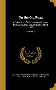 portada On the Old Road: A Collection of Miscellaneous Essays, Pamphlets, Etc., Etc., Published 1834-1885; Volume 2