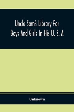 portada Uncle Sam'S Library For Boys And Girls In His U. S. A (en Inglés)