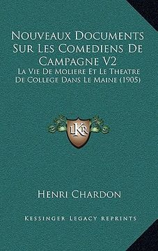 portada Nouveaux Documents Sur Les Comediens De Campagne V2: La Vie De Moliere Et Le Theatre De College Dans Le Maine (1905) (en Francés)