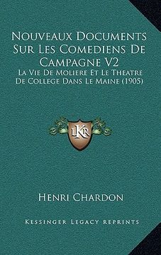 portada Nouveaux Documents Sur Les Comediens De Campagne V2: La Vie De Moliere Et Le Theatre De College Dans Le Maine (1905) (in French)