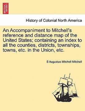 portada an accompaniment to mitchell's reference and distance map of the united states; containing an index to all the counties, districts, townships, towns, (en Inglés)