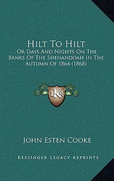 portada hilt to hilt: or days and nights on the banks of the shenandoah in the autumn of 1864 (1868) (in English)