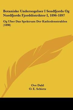 portada Botaniske Undersogelser I Sendfjords Og Nordfjords Fjorddistrikter I, 1896-1897: Og Uber Das Spektrum Der Kathodenstrahlen (1898)