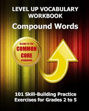 portada LEVEL UP VOCABULARY WORKBOOK Compound Words: 101 Skill-Building Practice Exercises for Grades 2 to 5 (in English)