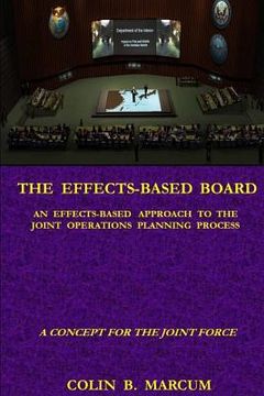 portada The Effects-Based Board: An Effects-Based Approach to the Joint Operations Planning Process (en Inglés)