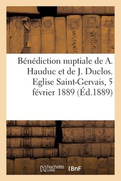 portada Bénédiction Nuptiale de M. Albert Hauduc Et de Melle Juliette Duclos, Allocution: Eglise Saint-Gervais, Rouen, 5 Février 1889 (en Francés)