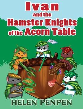 portada Ivan and the Hamster Knights of the Acorn Table (en Inglés)