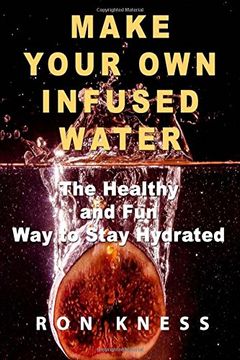 portada Make Your Own Infused Water: The Healthy and Fun Way to Stay Hydrated