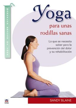 portada Yoga Para Unas Rodillas Sanas: Lo que se Necesita Saber Para la Prevencion del Dolor y su Rehabilitacion