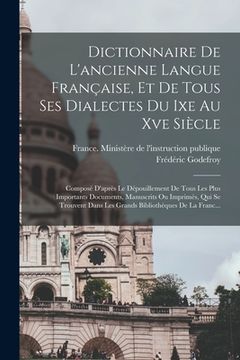 portada Dictionnaire De L'ancienne Langue Française, Et De Tous Ses Dialectes Du Ixe Au Xve Siècle: Composé D'après Le Dépouillement De Tous Les Plus Importan (en Francés)