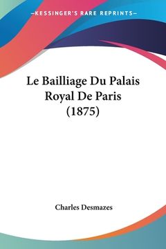 portada Le Bailliage Du Palais Royal De Paris (1875) (in French)