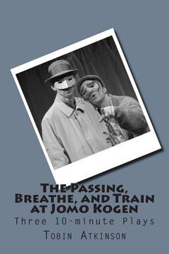 portada The Passing, Breathe, and Train at Jomo Kogen: Three 10-minute plays (en Inglés)