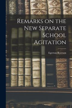 portada Remarks on the New Separate School Agitation [microform] (en Inglés)