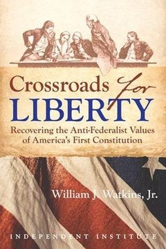 portada Crossroads for Liberty: Recovering the Anti-Federalist Values of America's First Constitution (in English)