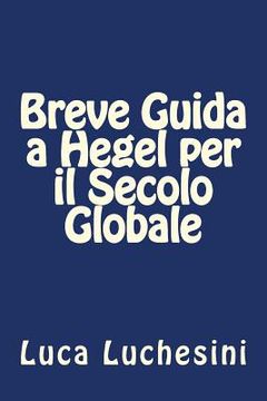 portada Breve Guida a Hegel per il Secolo Globale (en Italiano)