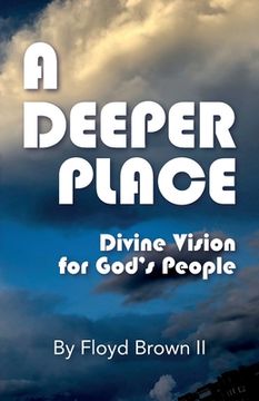 portada A Deeper Place: Divine Vision for God's People (en Inglés)