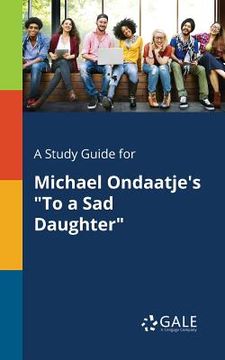 portada A Study Guide for Michael Ondaatje's "To a Sad Daughter" (in English)