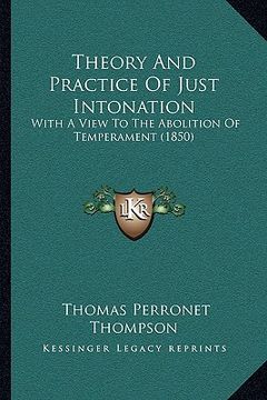 portada theory and practice of just intonation: with a view to the abolition of temperament (1850) (en Inglés)