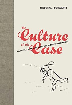 portada The Culture of the Case: Madness, Crime, and Justice in Modern German art (en Inglés)