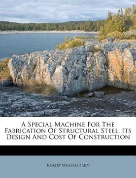 portada a special machine for the fabrication of structural steel, its design and cost of construction (en Inglés)