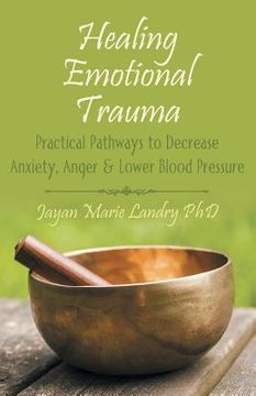 portada Healing Emotional Trauma: Practical Pathways to Decrease Anxiety, Anger & Lower Blood Pressure (in English)