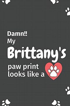 portada Damn! My Brittany's paw Print Looks Like a: For Brittany dog Fans 