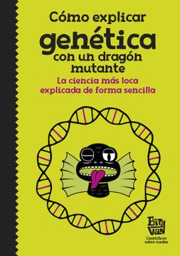 portada Cómo Explicar Genética con un Dragón Mutante: La Ciencia más Loca Explicada de Forma Sencilla (in Spanish)