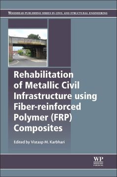 portada Rehabilitation of Metallic Civil Infrastructure Using Fiber Reinforced Polymer (Frp) Composites: Types Properties and Testing Methods (Woodhead Publishing Series in Civil and Structural Engineering) (en Inglés)