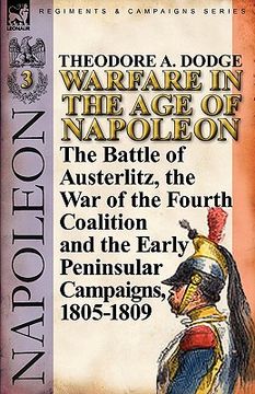 portada warfare in the age of napoleon-volume 3: the battle of austerlitz, the war of the fourth coalition and the early peninsular campaigns, 1805-1809 (en Inglés)