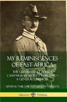 portada My Reminiscences of East Africa: The German East Africa Campaign in World war one? A General? S Memoir (in English)