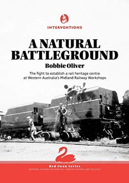 portada A Natural Battleground: The Fight to Establish a Rail Heritage Centre at Western Australia's Midland Railway Workshops (Red Swan Series) (en Inglés)