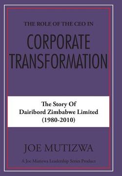 portada The Role of the CEO in Corporate Transformation: The Story of Dairibord Zimbabwe Limited (en Inglés)