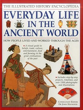portada The Illustrated History Encyclopedia: Everyday Life in the Ancient World: How People Lived and Worked Through the Ages (en Inglés)